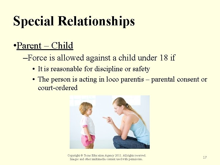 Special Relationships • Parent – Child –Force is allowed against a child under 18