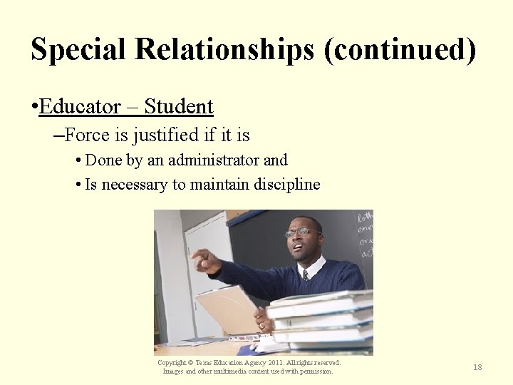 Special Relationships (continued) • Educator – Student –Force is justified if it is •