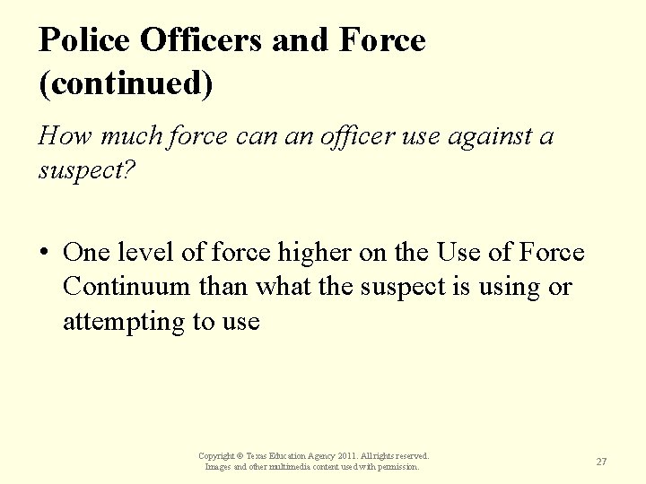 Police Officers and Force (continued) How much force can an officer use against a