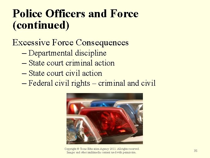 Police Officers and Force (continued) Excessive Force Consequences – Departmental discipline – State court