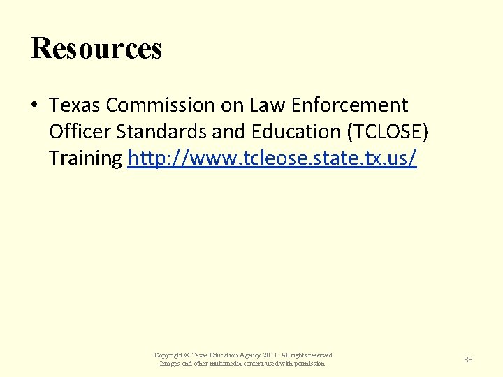 Resources • Texas Commission on Law Enforcement Officer Standards and Education (TCLOSE) Training http: