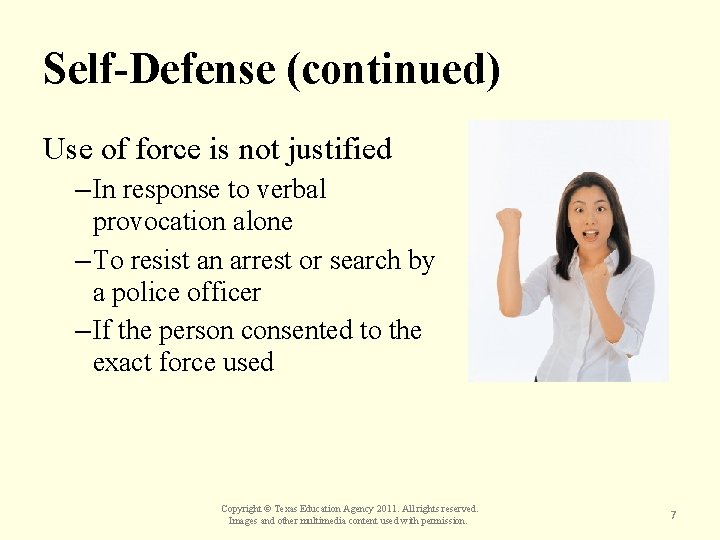 Self-Defense (continued) Use of force is not justified – In response to verbal provocation