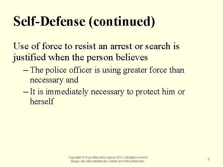 Self-Defense (continued) Use of force to resist an arrest or search is justified when