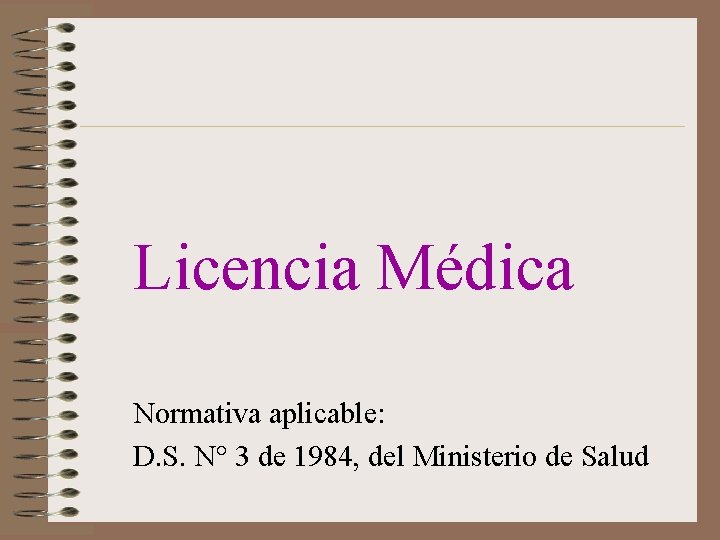 Licencia Médica Normativa aplicable: D. S. N° 3 de 1984, del Ministerio de Salud