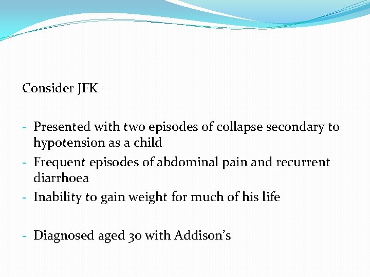 Consider JFK – - Presented with two episodes of collapse secondary to hypotension as