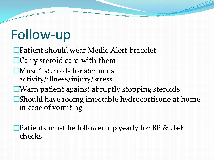 Follow-up �Patient should wear Medic Alert bracelet �Carry steroid card with them �Must ↑