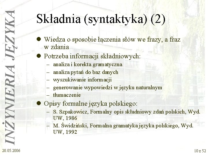 INŻYNIERIA JĘZYKA 20. 05. 2006 Składnia (syntaktyka) (2) l Wiedza o sposobie łączenia słów