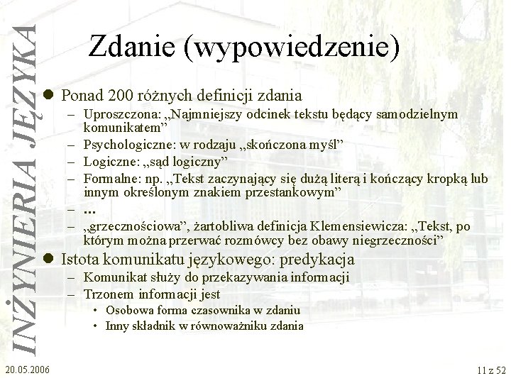 INŻYNIERIA JĘZYKA Zdanie (wypowiedzenie) l Ponad 200 różnych definicji zdania – Uproszczona: „Najmniejszy odcinek