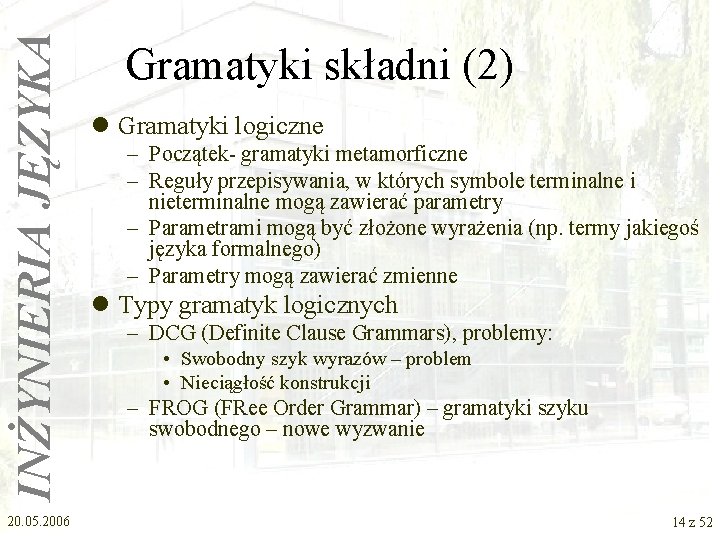 INŻYNIERIA JĘZYKA 20. 05. 2006 Gramatyki składni (2) l Gramatyki logiczne – Początek- gramatyki