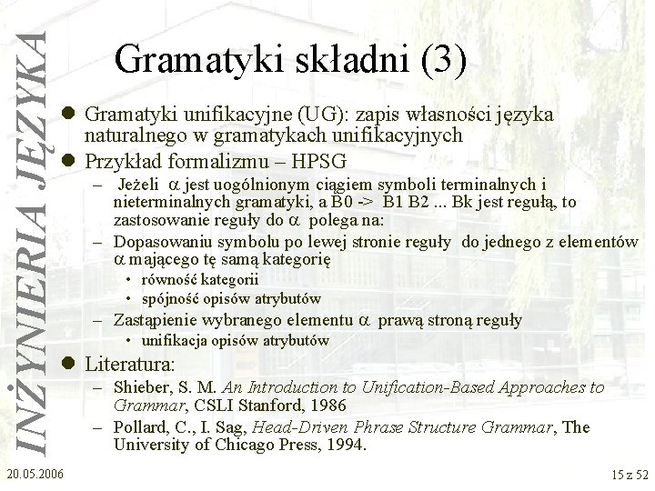 INŻYNIERIA JĘZYKA Gramatyki składni (3) l Gramatyki unifikacyjne (UG): zapis własności języka naturalnego w