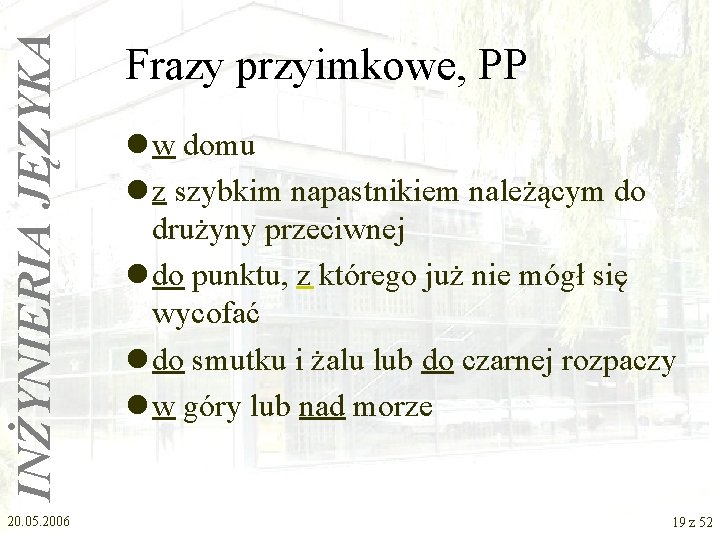 INŻYNIERIA JĘZYKA 20. 05. 2006 Frazy przyimkowe, PP l w domu l z szybkim