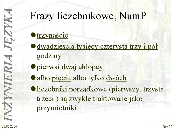 INŻYNIERIA JĘZYKA 20. 05. 2006 Frazy liczebnikowe, Num. P l trzynaście l dwadzieścia tysięcy