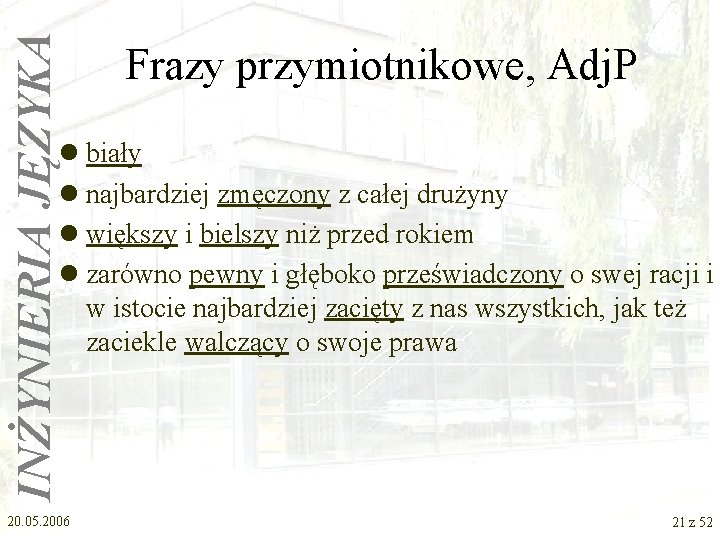 INŻYNIERIA JĘZYKA Frazy przymiotnikowe, Adj. P l biały l najbardziej zmęczony z całej drużyny