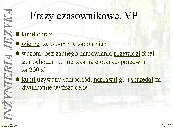 INŻYNIERIA JĘZYKA Frazy czasownikowe, VP l kupił obraz l wierzę, że o tym nie