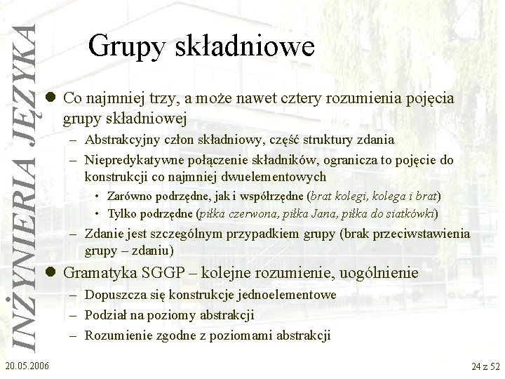 INŻYNIERIA JĘZYKA Grupy składniowe l Co najmniej trzy, a może nawet cztery rozumienia pojęcia