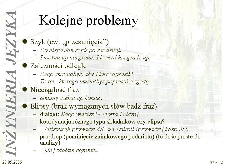 INŻYNIERIA JĘZYKA Kolejne problemy l Szyk (ew. „przesunięcia”) – Do niego Jan szedł po