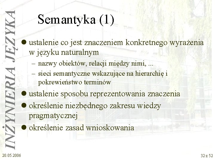INŻYNIERIA JĘZYKA Semantyka (1) l ustalenie co jest znaczeniem konkretnego wyrażenia w języku naturalnym