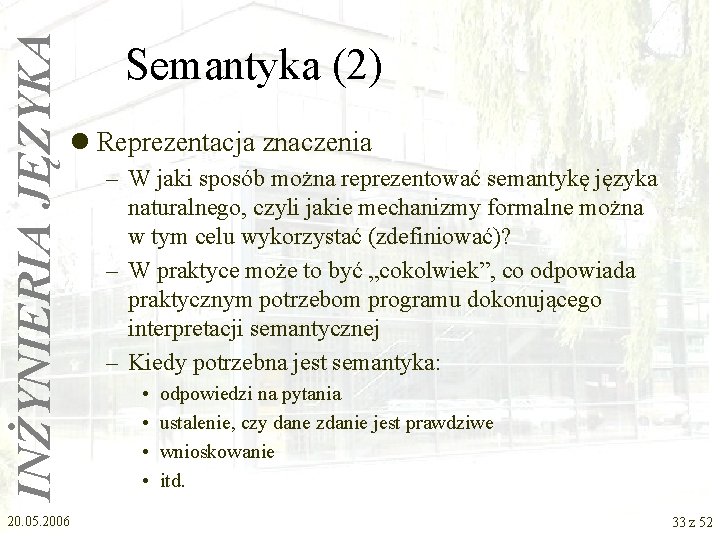 INŻYNIERIA JĘZYKA Semantyka (2) l Reprezentacja znaczenia 20. 05. 2006 – W jaki sposób