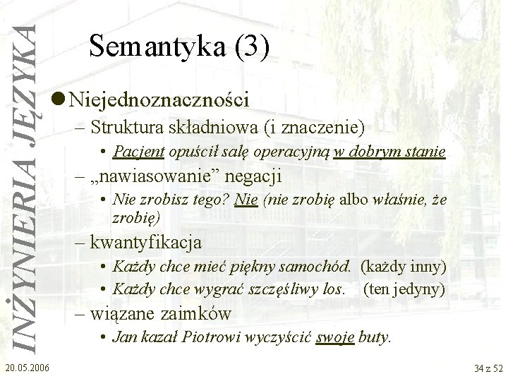 INŻYNIERIA JĘZYKA Semantyka (3) l Niejednoznaczności 20. 05. 2006 – Struktura składniowa (i znaczenie)