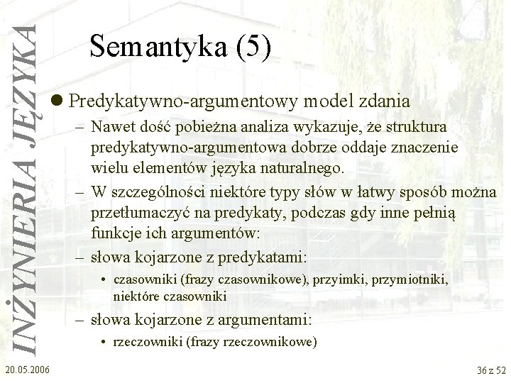 INŻYNIERIA JĘZYKA Semantyka (5) l Predykatywno-argumentowy model zdania 20. 05. 2006 – Nawet dość