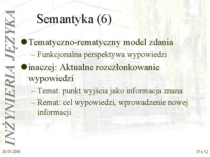 INŻYNIERIA JĘZYKA Semantyka (6) l Tematyczno-rematyczny model zdania – Funkcjonalna perspektywa wypowiedzi l inaczej: