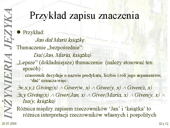 INŻYNIERIA JĘZYKA Przykład zapisu znaczenia l Przykład: Jan dał Marii książkę. Tłumaczenie „bezpośrednie”: Dać(Jan,