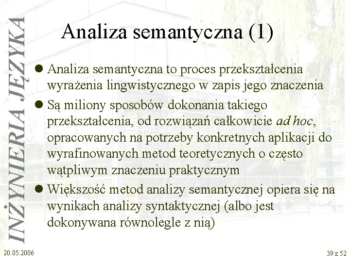 INŻYNIERIA JĘZYKA Analiza semantyczna (1) l Analiza semantyczna to proces przekształcenia wyrażenia lingwistycznego w