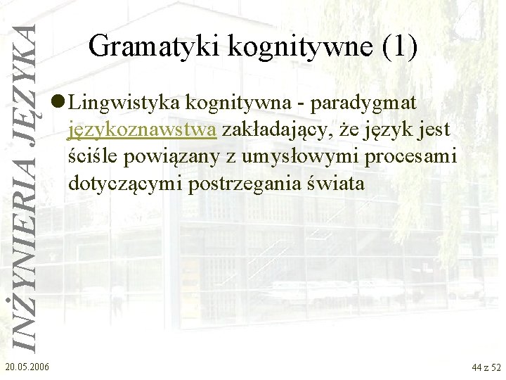 INŻYNIERIA JĘZYKA Gramatyki kognitywne (1) l Lingwistyka kognitywna - paradygmat językoznawstwa zakładający, że język