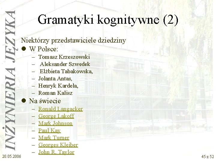 INŻYNIERIA JĘZYKA Gramatyki kognitywne (2) Niektórzy przedstawiciele dziedziny l W Polsce: – – –