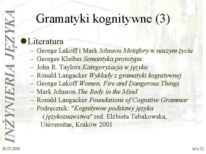 INŻYNIERIA JĘZYKA Gramatyki kognitywne (3) l Literatura 20. 05. 2006 – – – –