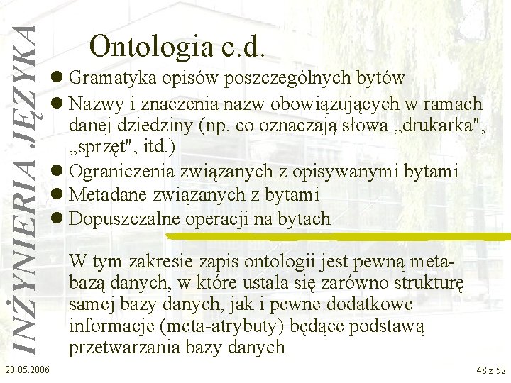 INŻYNIERIA JĘZYKA Ontologia c. d. l Gramatyka opisów poszczególnych bytów l Nazwy i znaczenia