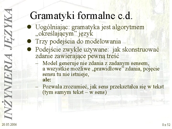 INŻYNIERIA JĘZYKA 20. 05. 2006 Gramatyki formalne c. d. l Uogólniając: gramatyka jest algorytmem