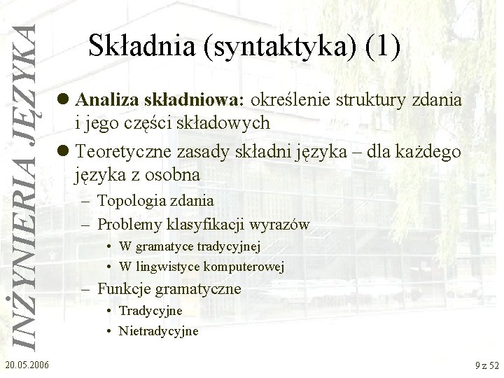 INŻYNIERIA JĘZYKA 20. 05. 2006 Składnia (syntaktyka) (1) l Analiza składniowa: określenie struktury zdania