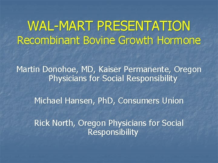 WAL-MART PRESENTATION Recombinant Bovine Growth Hormone Martin Donohoe, MD, Kaiser Permanente, Oregon Physicians for