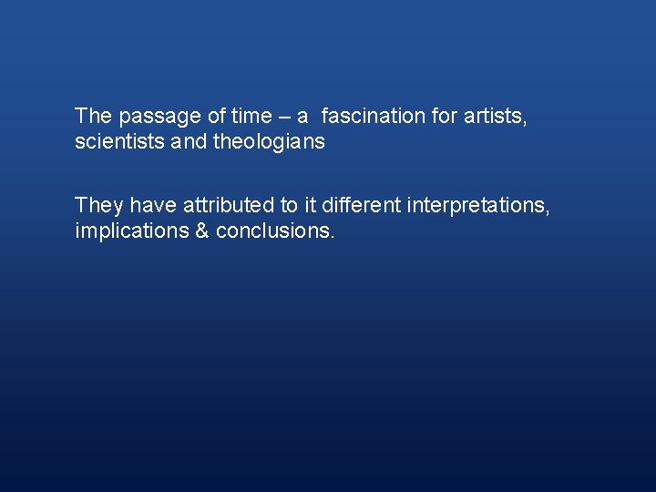 The passage of time – a fascination for artists, scientists and theologians They have