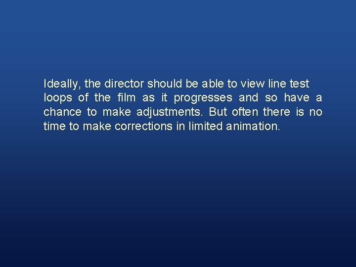 Ideally, the director should be able to view line test loops of the film