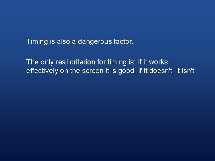 Timing is also a dangerous factor. The only real criterion for timing is: if