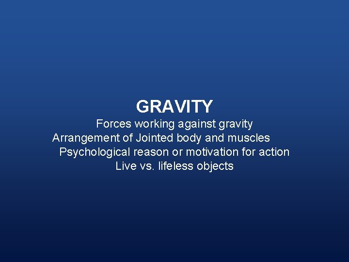GRAVITY Forces working against gravity Arrangement of Jointed body and muscles Psychological reason or