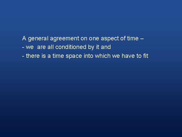 A general agreement on one aspect of time – - we are all conditioned