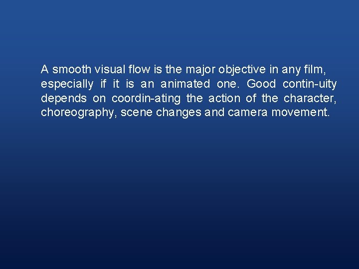 A smooth visual flow is the major objective in any film, especially if it