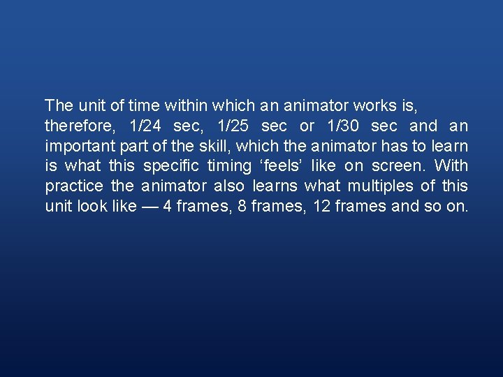 The unit of time within which an animator works is, therefore, 1/24 sec, 1/25