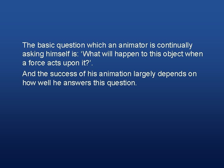 The basic question which an animator is continually asking himself is: ‘What will happen