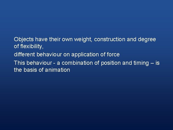 Objects have their own weight, construction and degree of flexibility, different behaviour on application