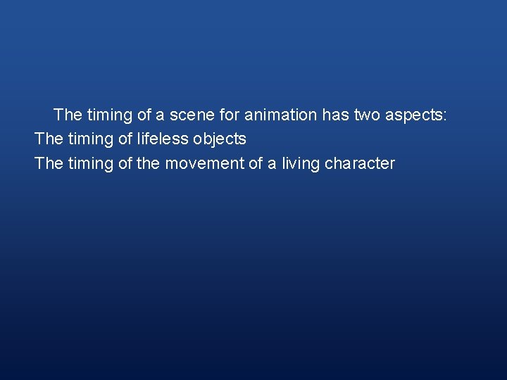 The timing of a scene for animation has two aspects: The timing of lifeless