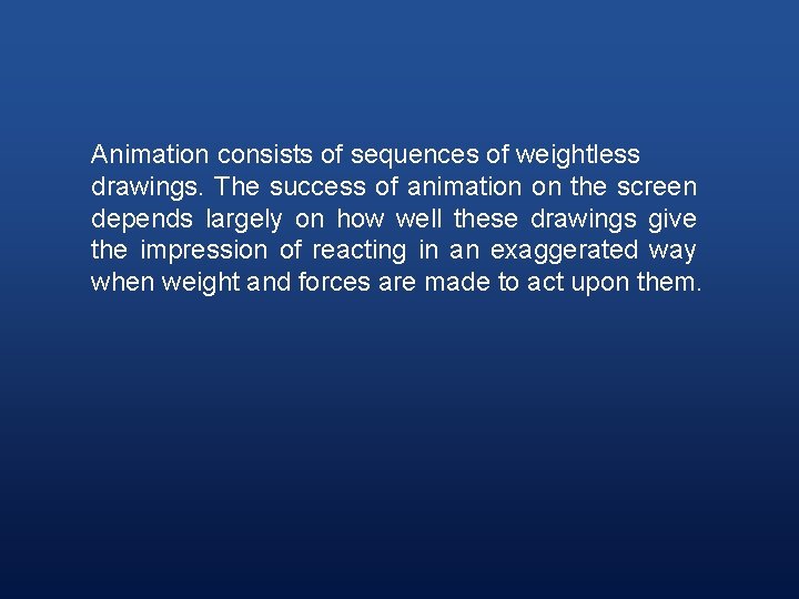 Animation consists of sequences of weightless drawings. The success of animation on the screen