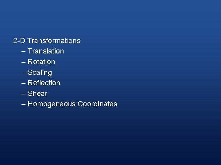 2 -D Transformations – Translation – Rotation – Scaling – Reflection – Shear –