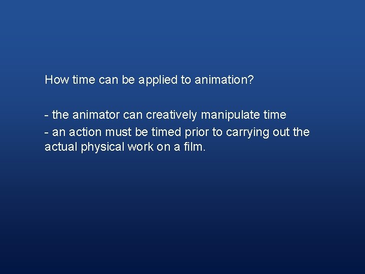 How time can be applied to animation? - the animator can creatively manipulate time