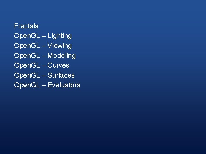 Fractals Open. GL – Lighting Open. GL – Viewing Open. GL – Modeling Open.