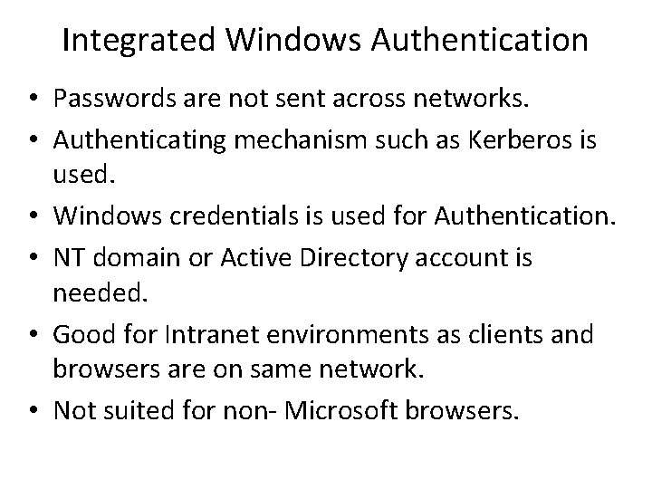 Integrated Windows Authentication • Passwords are not sent across networks. • Authenticating mechanism such