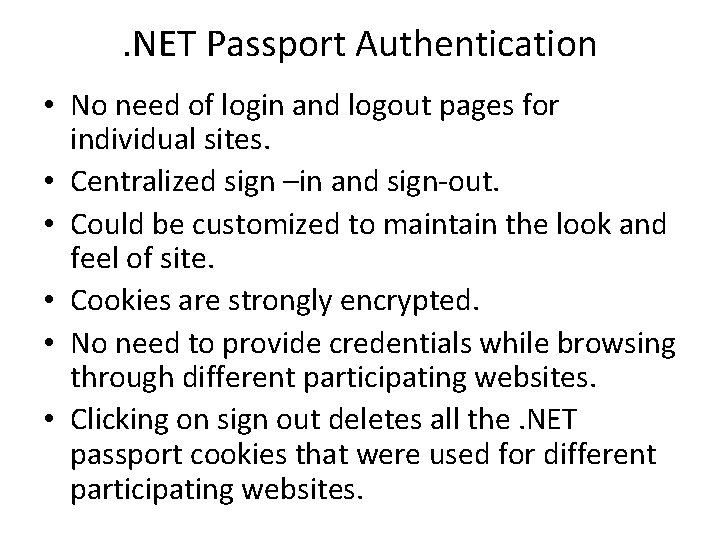 . NET Passport Authentication • No need of login and logout pages for individual